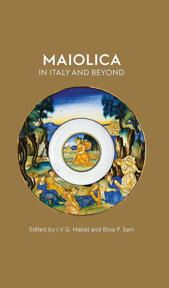 Maiolica In Italy And Beyond Papers Of A Symposium Held At Oxford In Celebration Of Timothy Wilson S Catalogue Of Maiolica In The Ashmolean Museum Amazon Co Uk Edited By J V G Mallett Edited
