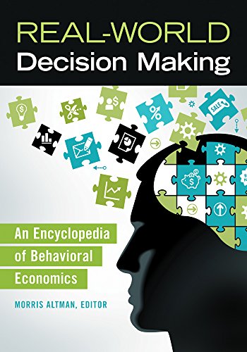 Real-World Decision Making: An Encyclopedia of Behavioral Economics: An Encyclopedia of Behavioral Economics