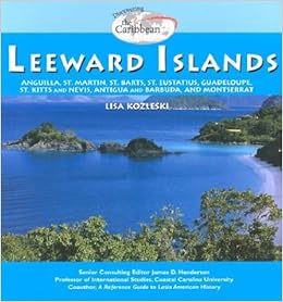 The Leeward Islands Anguilla St Martin St Barts St Eustatius Guadeloupe St Kitts And Nevis Antigua And Barbuda And Montserrat Discovering Kozleski Lisa Amazon Com Books
