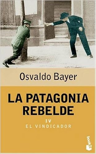 La Patagonia Rebelde Iv Spanish Edition Bayer Osvaldo 9789871144730 Amazon Com Books