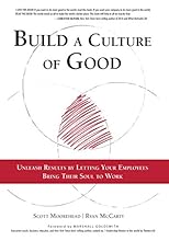Build A Culture of Good: Unleash Results by Letting Your Employees Bring Their Soul to Work