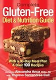 Complete Gluten-Free Diet and Nutrition Guide: With a 30-Day Meal Plan and Over 100 Recipes by 
