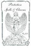 Protection Spells and Charms: By Jade by Jade, Kelly Hernandez