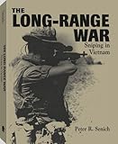 The Long-Range War: Sniping In Vietnam by Peter R. Senich