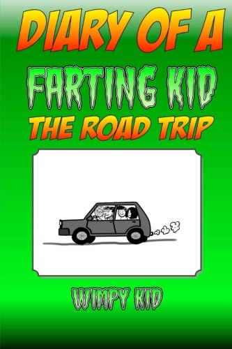 Diary Of A Farting Kid - The Road Trip (Diary Of A Wimpy Kid) (Volume 5)