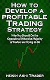 How to Develop a Profitable Trading Strategy: Why You Should Do the Opposite of  What the Majority of Traders are Trying to Do