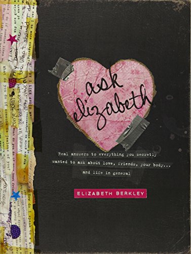 Download Ask Elizabeth: Real Answers to Everything You Secretly Wanted to Ask AboutLove, Friends, YourBody... and Life in General Download Ask Elizabeth: Real Answers to Everything You Secretly Wanted to Ask AboutLove, Friends, YourBody... and Life in General