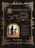 Moonshine Cocktails: The Ultimate Cocktail Companion for Clear Spirits and Home Distillers by 