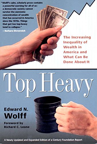 Top Heavy: The Increasing Inequality of Wealth in America and What Can Be Done About It Top Heavy: The Increasing Inequality of Wealth in America and What Can Be Done About It