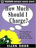 How Much Should I Charge?: Pricing Basics for Making Money Doing What You Love