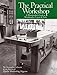 The Practical Workshop: A Woodworker's Guide to Workbenches, Layout & Tools by Christopher Schwarz
