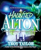 Haunted Alton: History & Hauntings of the Riverbend Region by 