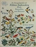 An Encyclopedia of Ribbon Embroidery Birds, Butterflies, and Blossoms by 