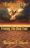 EnlightenUp : Freeing the Real You!, Schorer, Marianne T., 0971573921