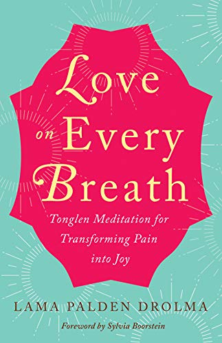 B.e.s.t Love on Every Breath: Tonglen Meditation for Transforming Pain into Joy [D.O.C]