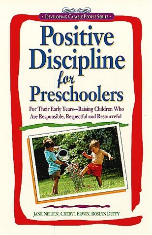 Positive Discipline for Preschoolers: For Their Early Years--Raising Children Who are Responsible, Respectful, and Resourceful (Positive Discipline Library)
