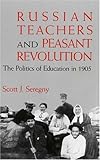 Russian Teachers and Peasant Revolution : The Politics of Education In 1905, Seregny, Scott J., 025335031X
