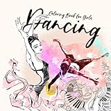Dancing - Coloring Book for Girls: Dance coloring book for girls | coloring book for teenager girls | ballett - modern dance 