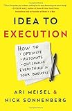 Idea to Execution: How to Optimize, Automate, and Outsource Everything in Your Business