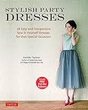 Stylish Party Dresses: 26 Easy and Inexpensive Sew-It-Yourself Dresses for that Special Occasion by