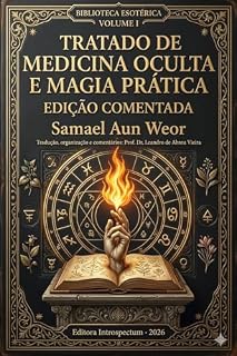 Tratado de Medicina Oculta e Magia Prática: Edição comentada pelo tradutor: Volume I (Esoterismo moderno Livro 1)