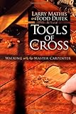 Tools Of The Cross: Walking with the Master Carpenter (Morgan James Faith) by Larry Mathis, Todd R Dufek