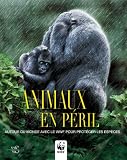 Animaux en péril : Autour du monde avec le WWF pour protéger les espèces by