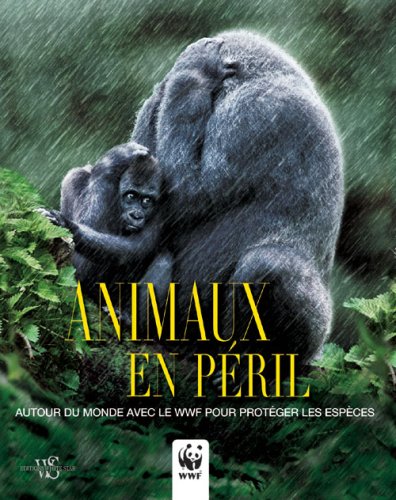 Animaux en péril : Autour du monde avec le WWF pour protéger les espèces by (Hardcover)