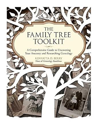 Amazon Com The Family Tree Toolkit A Comprehensive Guide To Uncovering Your Ancestry And Researching Genealogy Ebook Berry Kenyatta D Kindle Store