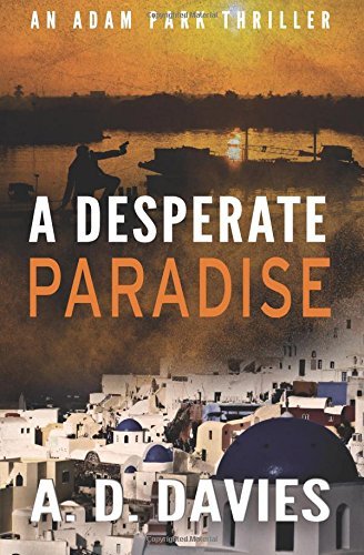 A Desperate Paradise: An Adam Park Thriller: Volume 2 by A. D. Davies (2016-03-13)