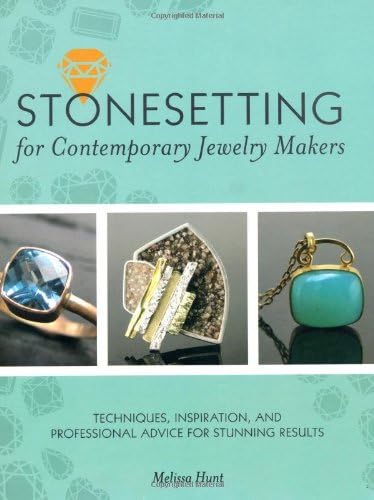 Stonesetting for Contemporary Jewelry Makers: Techniques, Inspiration, and Professional Advice for Stunning Results