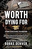 Worth Dying For: A Navy Seal&rsquo;s Call to a Nation