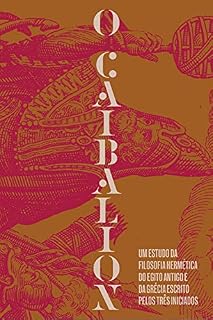 Livro O Caibalion: Um estudo da filosofia hermética do Antigo Egito e da Grécia