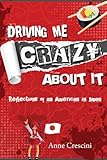 Driving Me Crazy About It: Reflections of an American in Japan by 