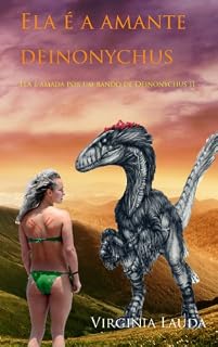 Livro Ela é a amante de um Deinonychus: Uma história de amor e sexo entre uma mulher e um dinossauro. Porno com dinossauros. Dinoerotica. (Ela é amada por um bando de deinonychus Livro 2)