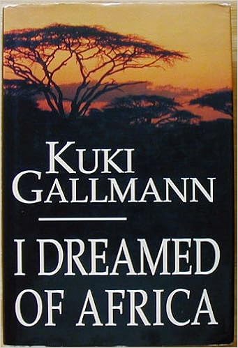 I Dreamed of Africa, by Kuki Gallmann I Dreamed of Africa, by Kuki Gallmann