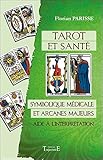 Tarot et santé : Symbolique majeur et arcanes majeurs : aide à l'interprétation by 