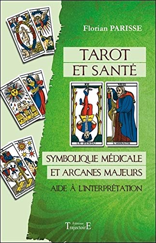 Tarot et santé : Symbolique majeur et arcanes majeurs : aide à l'interprétation by 
