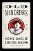 Old Man Drinks: Recipes, Advice, and Barstool Wisdom by