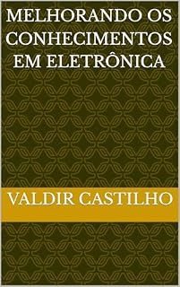 Livro Melhorando os Conhecimentos em Eletrônica (Eletrônica e Automação Livro 2)