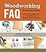 Woodworking FAQ: The Workshop Companion: Build Your Skills and Know-How for Making Great Projects by Spike Carlsen