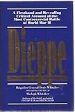 Dieppe: Tragedy to triumph (A Firsthand and Revealing Critical Account of the Most Controversial Battle of World War II)