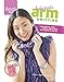 Fashionista Arm Knitting: Luxe wraps, tops, cowls, and other no-needle knits