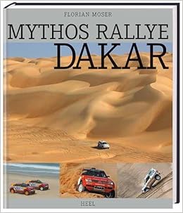 Mythos Rallye Dakar 25 Jahre Motorsport Om Wustensand Amazon De Moser Florian Bucher