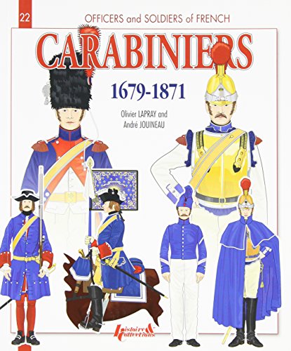 French Carabiniers: 1679-1871 (Officers and Soldiers of) by Olivier Lapray