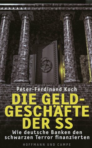 Die Geldgeschäfte der SS. Wie deutsche Banken den schwarzen Terror finanzierten.