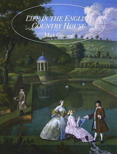Life in the English Country House: A Social and Architectural History