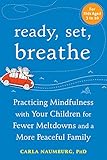 Ready, Set, Breathe: Practicing Mindfulness with Your Children for Fewer Meltdowns and a More Peacef by Carla Naumburg