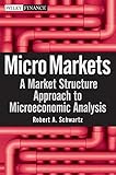 Micro Markets: A Market Structure Approach to Microeconomic Analysis