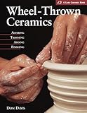 Wheel-Thrown Ceramics: Altering, Trimming, Adding, Finishing (Lark Ceramics Book) by 